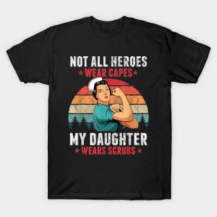 Not All Heroes Wear Capes My Daughter Wears Scrubs Nurse T-Shirt